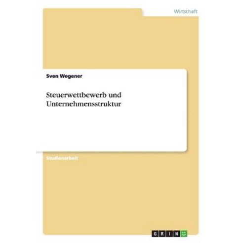 Steuerwettbewerb Und Unternehmensstruktur Paperback, Grin Publishing