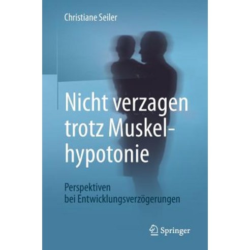 Nicht Verzagen Trotz Muskelhypotonie: Perspektiven Bei Entwicklungsverzogerungen Paperback, Springer