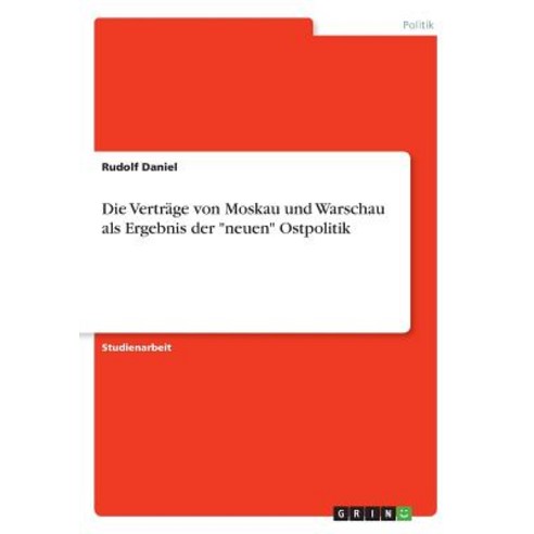 Die Vertrage Von Moskau Und Warschau ALS Ergebnis Der Neuen Ostpolitik Paperback, Grin Publishing