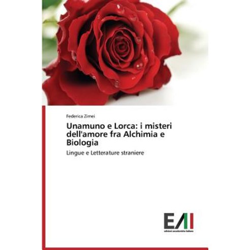 Unamuno E Lorca: I Misteri Dell''amore Fra Alchimia E Biologia Paperback, Edizioni Accademiche Italiane