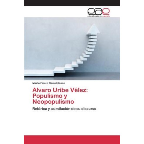 Alvaro Uribe Velez: Populismo y Neopopulismo Paperback, Editorial Academica Espanola