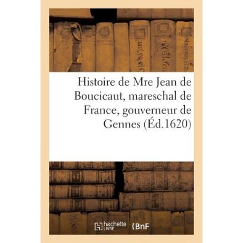 Histoire de Mre Jean de Boucicaut Mareschal de France Gouverneur de Gennes Paperback, Hachette Livre - Bnf