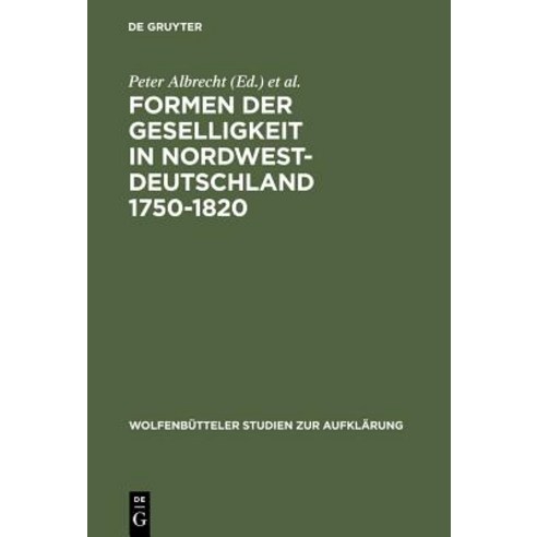 Formen Der Geselligkeit in Nordwestdeutschland 1750-1820 Hardcover, de Gruyter