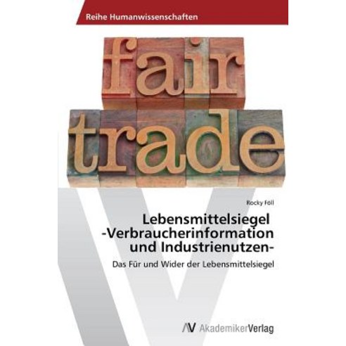 Lebensmittelsiegel -Verbraucherinformation Und Industrienutzen- Paperback, AV Akademikerverlag