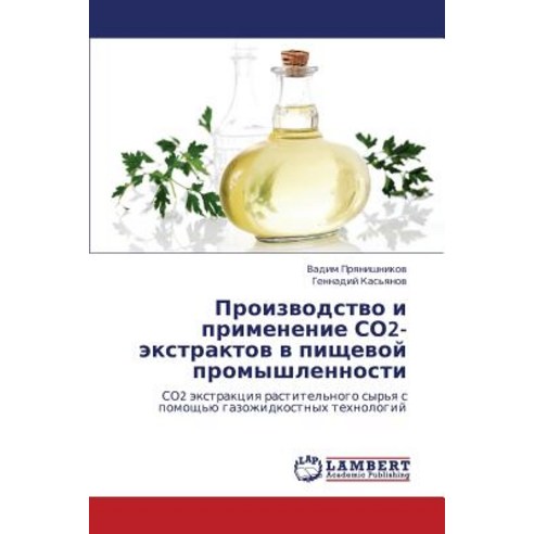 Proizvodstvo I Primenenie So2-Ekstraktov V Pishchevoy Promyshlennosti Paperback, LAP Lambert Academic Publishing