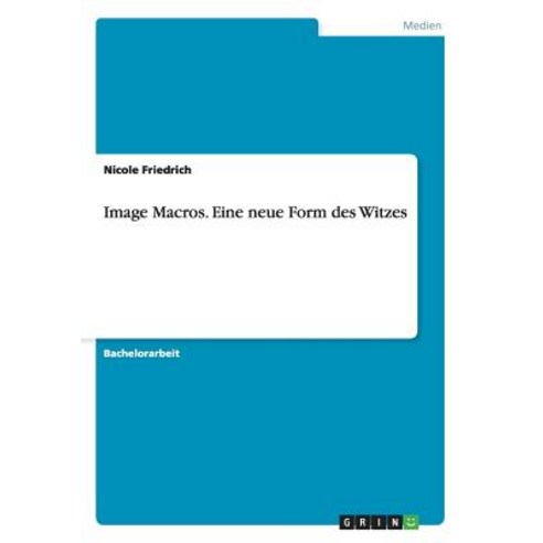 Image Macros. Eine Neue Form Des Witzes Paperback, Grin Publishing