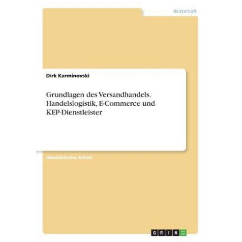 Grundlagen Des Versandhandels. Handelslogistik E-Commerce Und Kep-Dienstleister Paperback, Grin Publishing