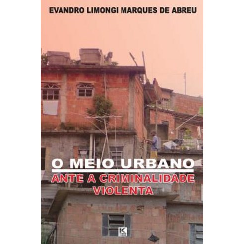 O Meio Urbano Ante a Criminalidade Violenta Paperback, KBR