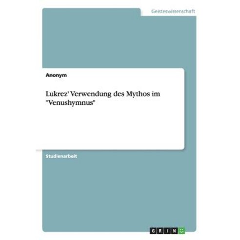 Lukrez'' Verwendung Des Mythos Im -Venushymnus- Paperback, Grin Publishing