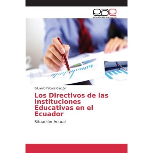 Los Directivos de Las Instituciones Educativas En El Ecuador Paperback, Editorial Academica Espanola
