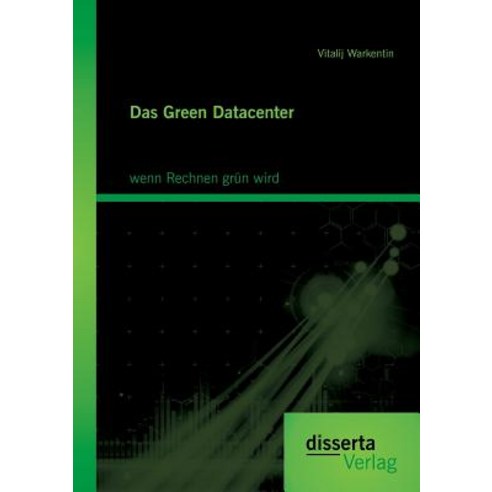 Das Green Datacenter: Wenn Rechnen Grun Wird Paperback, Disserta Verlag