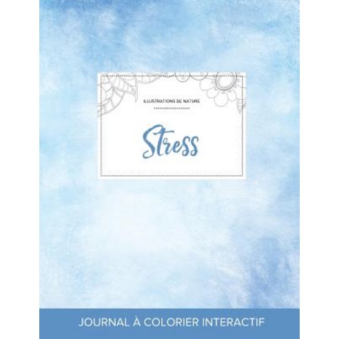 Journal de Coloration Adulte: Stress (Illustrations de Nature Cieux Degages) Paperback, Adult Coloring Journal Press