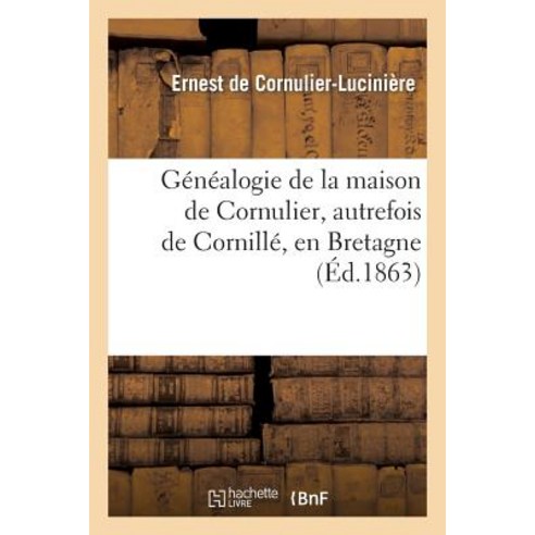 Genealogie de la Maison de Cornulier Autrefois de Cornille En Bretagne Paperback, Hachette Livre - Bnf