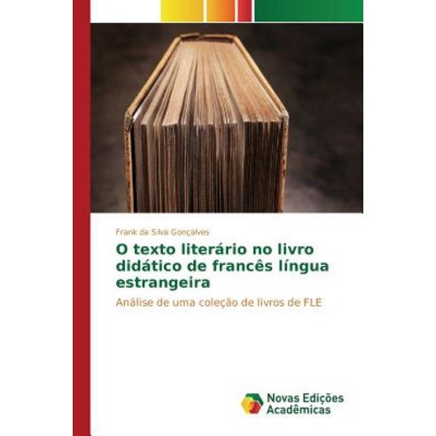 O Texto Literario No Livro Didatico de Frances Lingua Estrangeira Paperback, Novas Edicoes Academicas