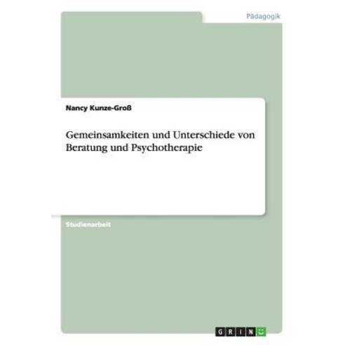 Gemeinsamkeiten Und Unterschiede Von Beratung Und Psychotherapie Paperback, Grin Publishing