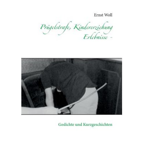 Prugelstrafe Kindererziehung - Erlebnisse - Paperback, Books on Demand