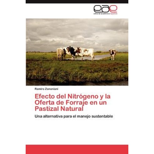 Efecto del Nitrogeno y La Oferta de Forraje En Un Pastizal Natural Paperback, Eae Editorial Academia Espanola