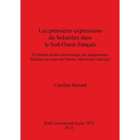 Premieres Expressions Du Solutreen Dans Le Sud-Ouest Francais Paperback, British Archaeological Reports