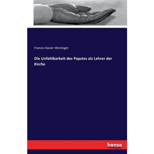Die Unfehlbarkeit Des Papstes ALS Lehrer Der Kirche Paperback, Hansebooks