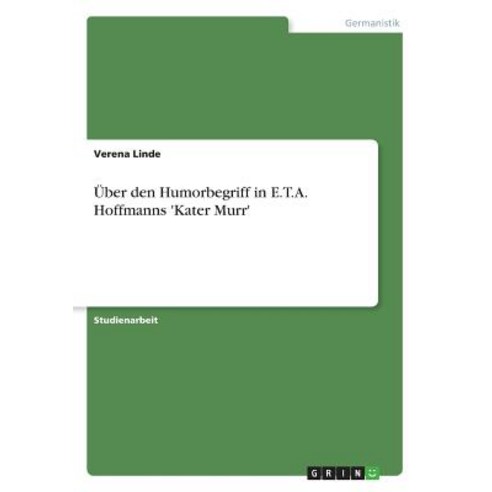 Uber Den Humorbegriff in E.T.A. Hoffmanns ''Kater Murr'' Paperback, Grin Publishing