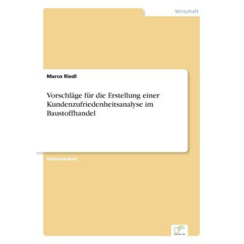 Vorschlage Fur Die Erstellung Einer Kundenzufriedenheitsanalyse Im Baustoffhandel Paperback, Diplom.de
