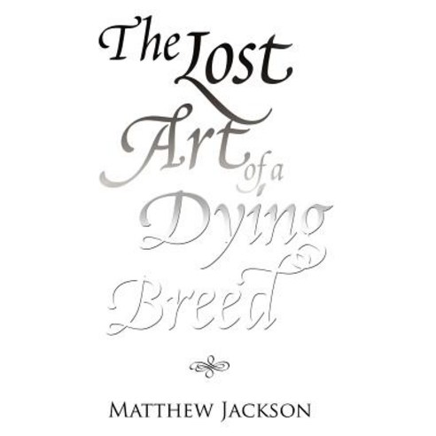 The Lost Art of a Dying Breed Paperback, Xlibris Corporation