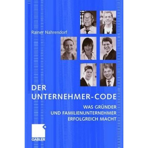 Der Unternehmer-Code: Was Grunder Und Familienunternehmer Erfolgreich Macht Paperback, Gabler Verlag