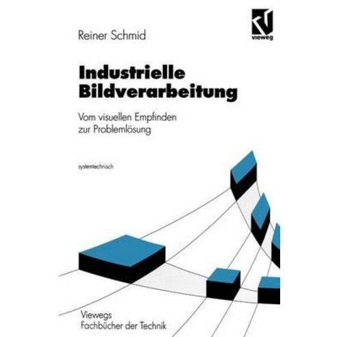 Industrielle Bildverarbeitung: Vom Visuellen Empfinden Zur Problemlosung Paperback, Vieweg+teubner Verlag