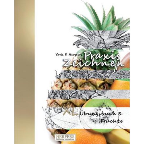 Praxis Zeichnen - XL Ubungsbuch 8: Fruchte Paperback, Herpers Publishing International