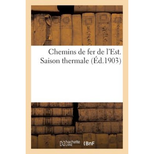 Chemins de Fer de L''Est. Saison Thermale Paperback, Hachette Livre - Bnf
