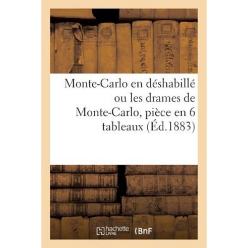 Monte-Carlo En Deshabille Ou Les Drames de Monte-Carlo Piece En 6 Tableaux Paperback, Hachette Livre Bnf