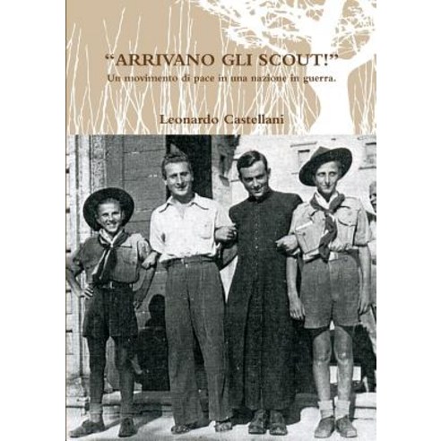 "Arrivano Gli Scout!" Un Movimento Di Pace in Una Nazione in Guerra. Paperback, Lulu.com