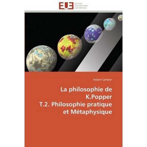 La Philosophie de K.Popper T.2. Philosophie Pratique Et Metaphysique Paperback, Univ Europeenne