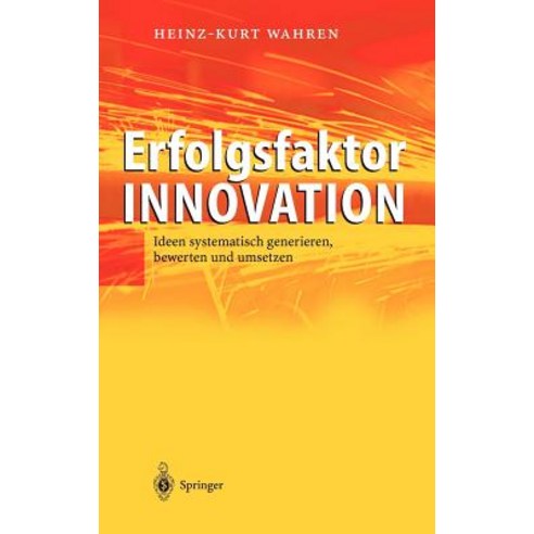 Erfolgsfaktor Innovation: Ideen Systematisch Generieren Bewerten Und Umsetzen Hardcover, Springer