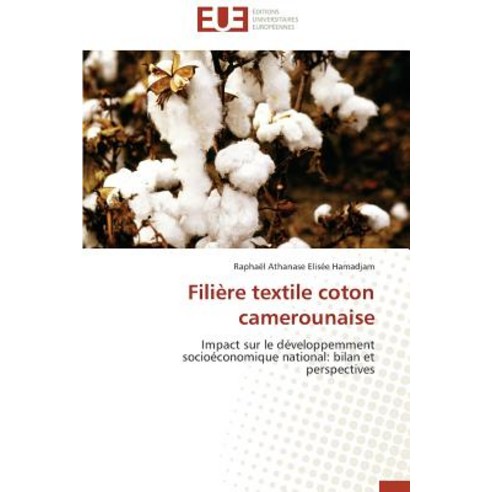 Filiere Textile Coton Camerounaise = Filia]re Textile Coton Camerounaise Paperback, Univ Europeenne