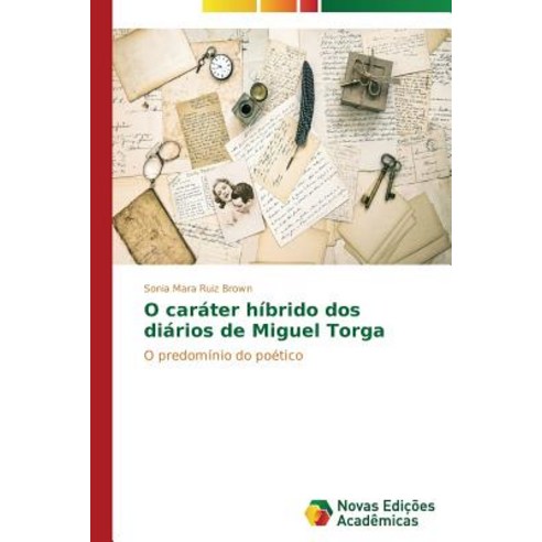 O Carater Hibrido DOS Diarios de Miguel Torga: Paperback, Novas Edicoes Academicas