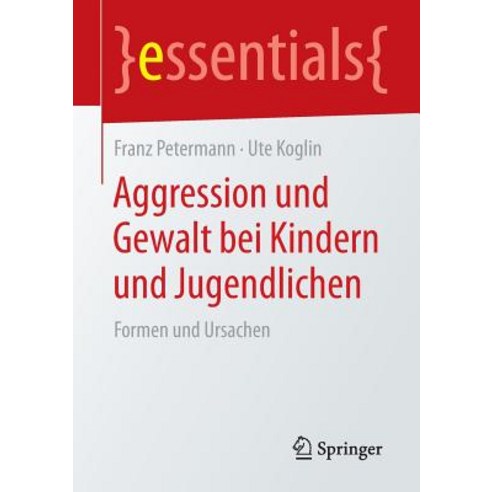 Aggression Und Gewalt Bei Kindern Und Jugendlichen: Formen Und Ursachen Paperback, Springer