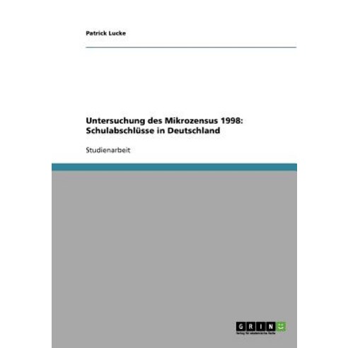 Untersuchung Des Mikrozensus 1998: Schulabschlusse in Deutschland Paperback, Grin Publishing
