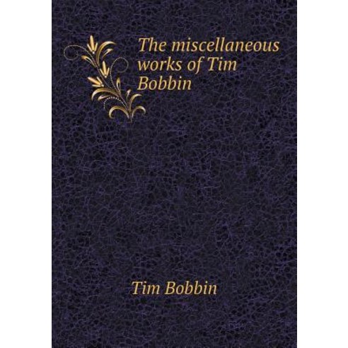 The Miscellaneous Works of Tim Bobbin Paperback, Book on Demand Ltd.