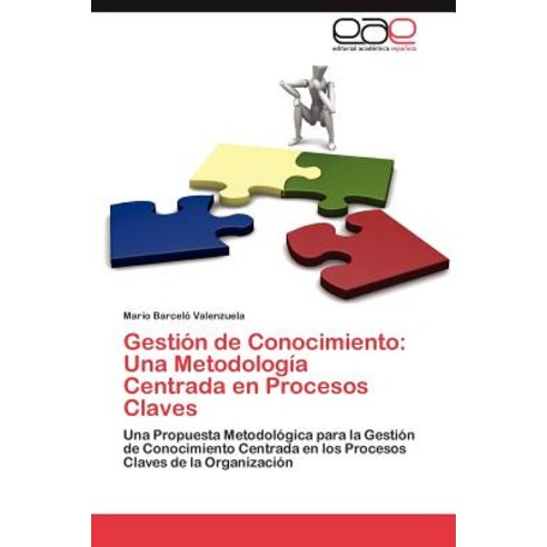 Gestion de Conocimiento: Una Metodologia Centrada En Procesos Claves Paperback, Eae Editorial Academia Espanola