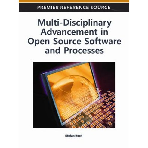 Multi-Disciplinary Advancement in Open Source Software and Processes Hardcover, Information Science Reference