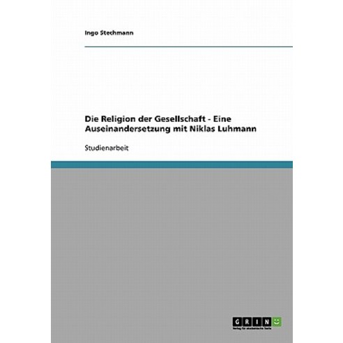 Die Religion Der Gesellschaft - Eine Auseinandersetzung Mit Niklas Luhmann Paperback, Grin Publishing