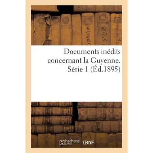 Documents Inedits Concernant La Guyenne. Serie 1 Paperback, Hachette Livre Bnf