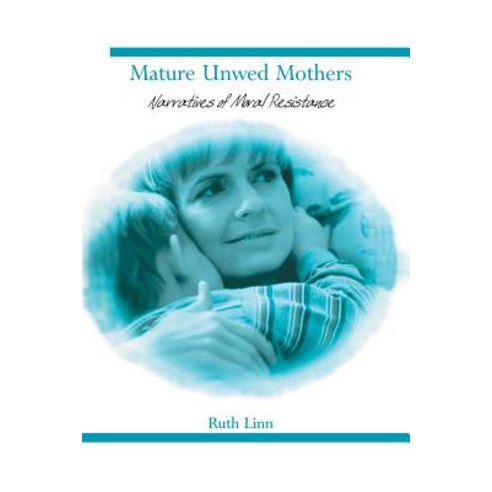 Mature Unwed Mothers: Narratives of Moral Resistance Paperback, Springer