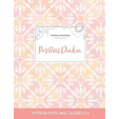 Maltagebuch Fur Erwachsene: Positives Denken (Safariillustrationen Elegantes Pastell) Paperback, Adult Coloring Journal Press
