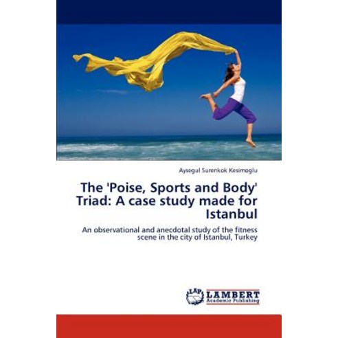 The ''Poise Sports and Body'' Triad: A Case Study Made for Istanbul Paperback, LAP Lambert Academic Publishing