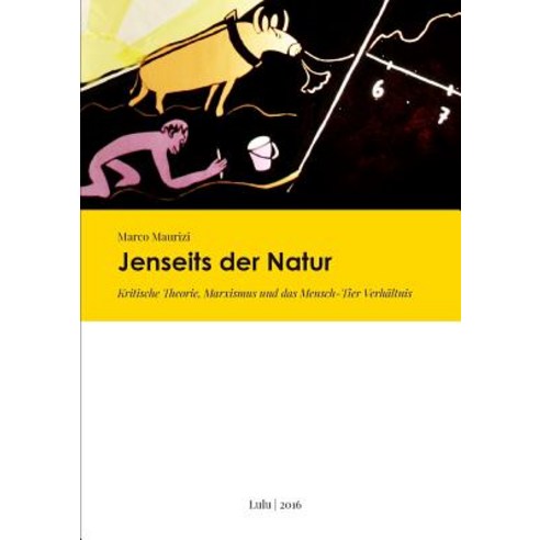 Jenseits Der Natur. Kritische Theorie Marxismus Und Das Mensch-Tier Verhaltnis Paperback, Lulu.com