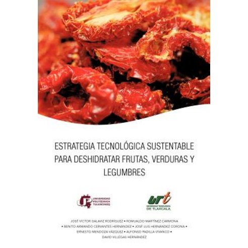 Estrategia Tecnologica Sustentable Para Deshidratar Frutas Verduras y Legumbres Hardcover, Palibrio