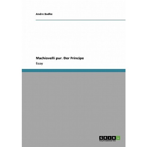 Machiavelli Pur. Der Principe Paperback, Grin Publishing