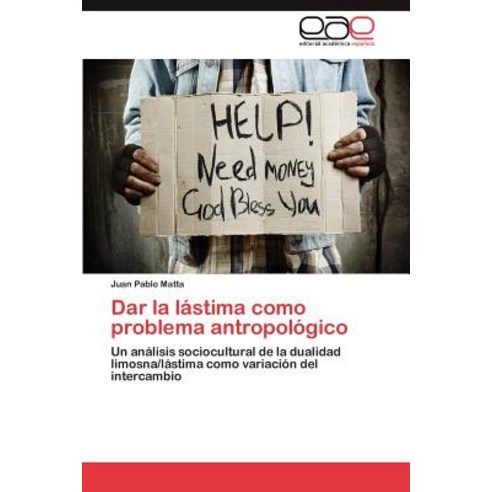 Dar La Lastima Como Problema Antropologico Paperback, Eae Editorial Academia Espanola